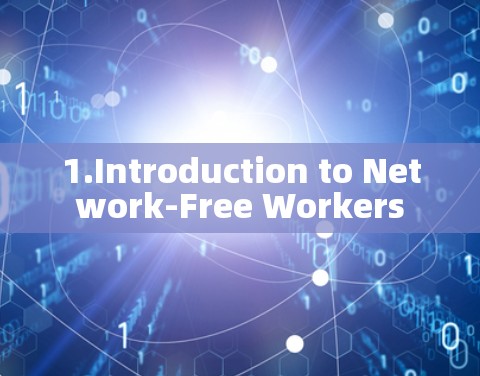 1.Introduction to Network-Free Workers